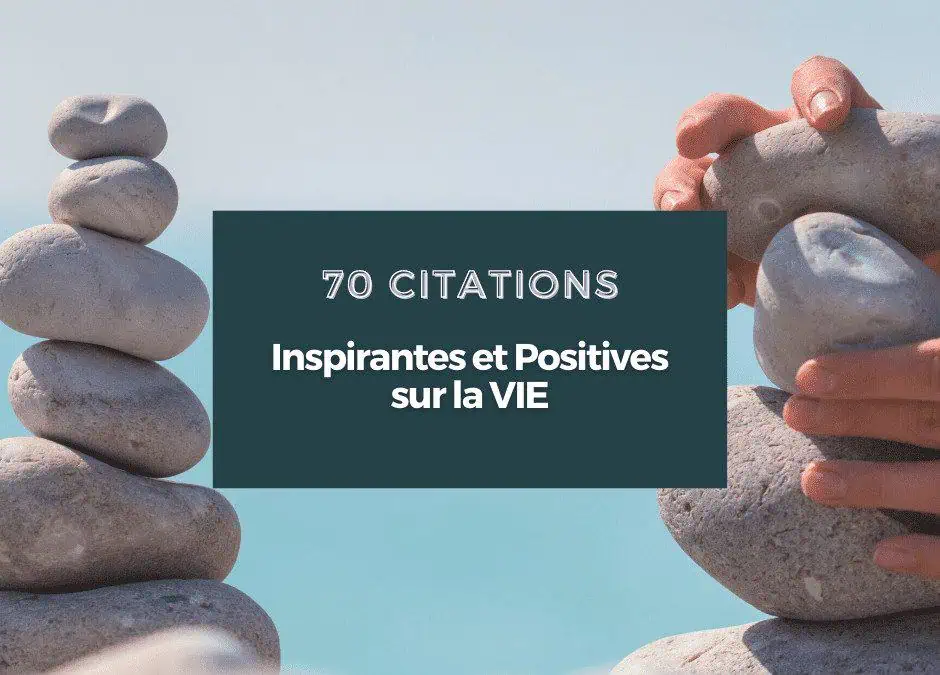 70 Citations  Inspirantes et Positives sur la Vie